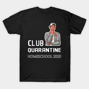 CLUB QUARANTINE HOMESCHOOL 2020 T-Shirt